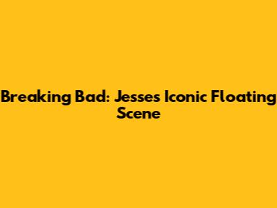 Breaking Bad: Jesse's Iconic Floating Scene