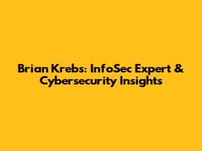 Brian Krebs: InfoSec Expert & Cybersecurity Insights