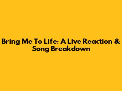 Bring Me To Life: A Live Reaction & Song Breakdown