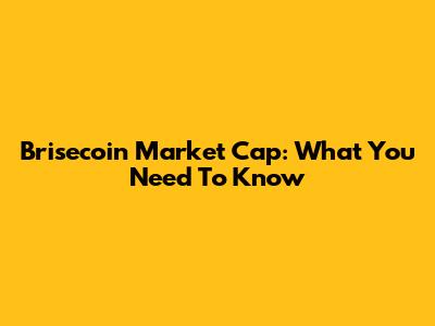 Brisecoin Market Cap: What You Need To Know
