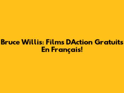 Bruce Willis: Films D'Action Gratuits En Français!