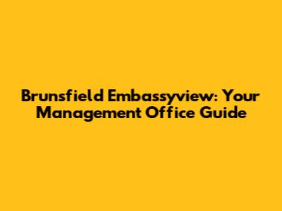 Brunsfield Embassyview: Your Management Office Guide