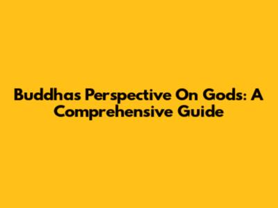 Buddha's Perspective On Gods: A Comprehensive Guide