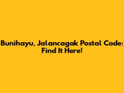 Bunihayu, Jalancagak Postal Code: Find It Here!