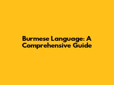 Burmese Language: A Comprehensive Guide