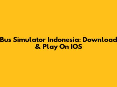 Bus Simulator Indonesia: Download & Play On IOS