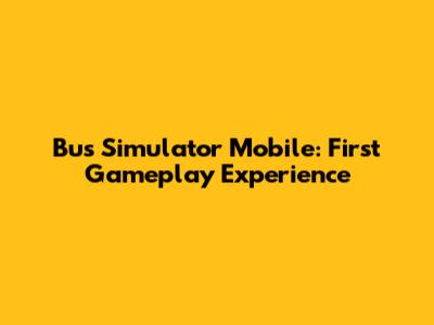 Bus Simulator Mobile: First Gameplay Experience