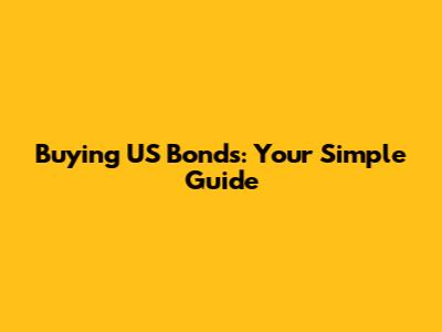 Buying US Bonds: Your Simple Guide