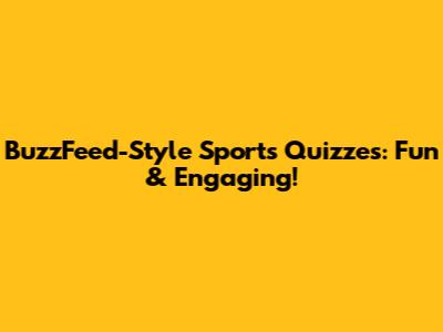 BuzzFeed-Style Sports Quizzes: Fun & Engaging!