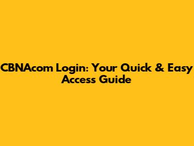 CBNAcom Login: Your Quick & Easy Access Guide