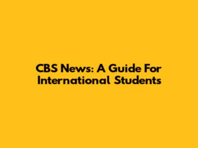 CBS News: A Guide For International Students