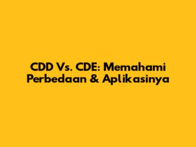 CDD Vs. CDE: Memahami Perbedaan & Aplikasinya