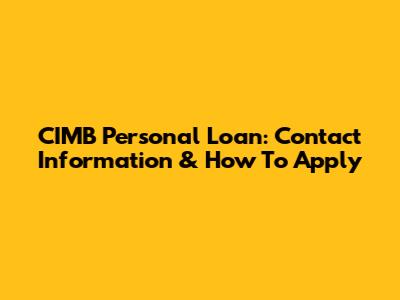 CIMB Personal Loan: Contact Information & How To Apply