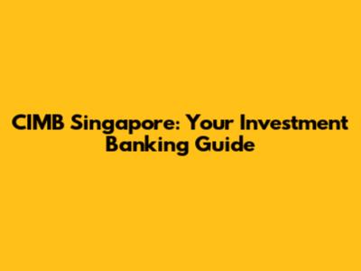 CIMB Singapore: Your Investment Banking Guide