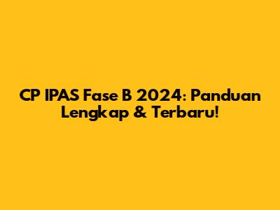 CP IPAS Fase B 2024: Panduan Lengkap & Terbaru!