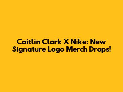 Caitlin Clark X Nike: New Signature Logo Merch Drops!