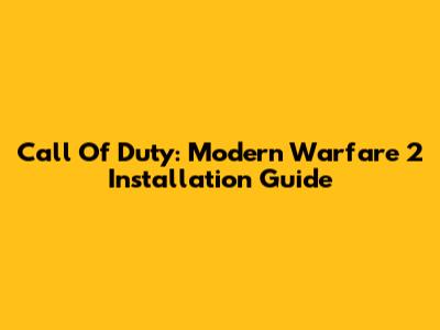 Call Of Duty: Modern Warfare 2 Installation Guide