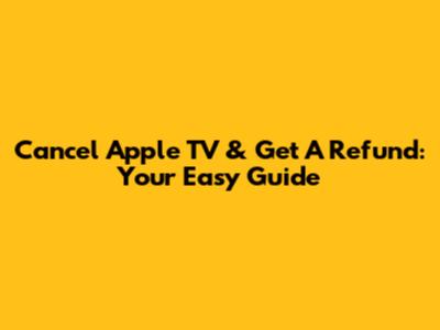Cancel Apple TV & Get A Refund: Your Easy Guide