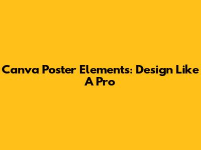 Canva Poster Elements: Design Like A Pro