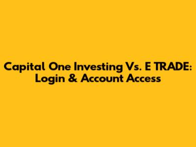 Capital One Investing Vs. E*TRADE: Login & Account Access