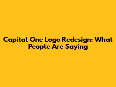Capital One Logo Redesign: What People Are Saying