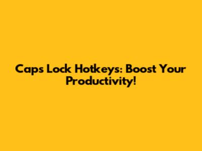 Caps Lock Hotkeys: Boost Your Productivity!