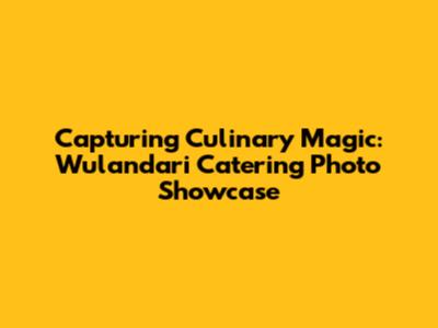 Capturing Culinary Magic: Wulandari Catering Photo Showcase