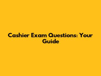 Cashier Exam Questions: Your Guide