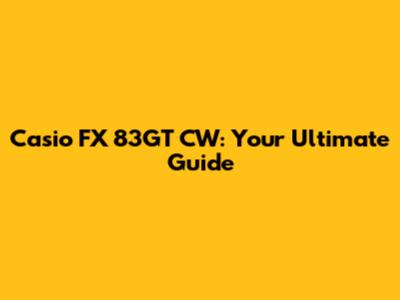Casio FX 83GT CW: Your Ultimate Guide