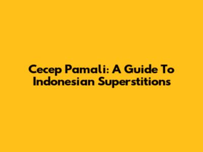 Cecep Pamali: A Guide To Indonesian Superstitions