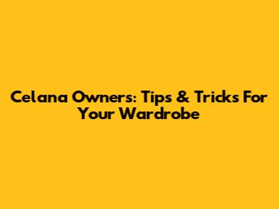 Celana Owners: Tips & Tricks For Your Wardrobe