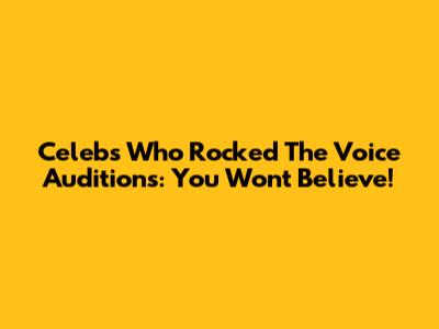 Celebs Who Rocked The Voice Auditions: You Won't Believe!