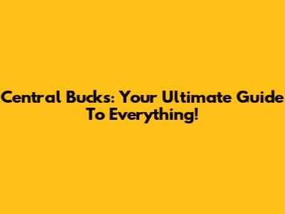 Central Bucks: Your Ultimate Guide To Everything!