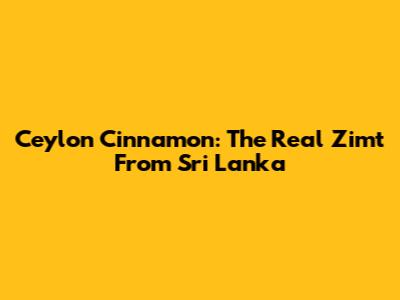 Ceylon Cinnamon: The Real Zimt From Sri Lanka