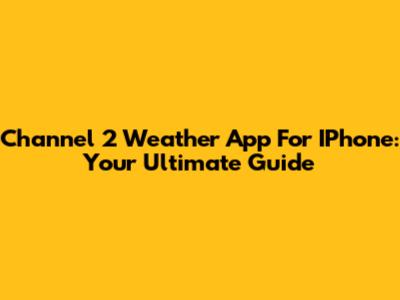 Channel 2 Weather App For IPhone: Your Ultimate Guide