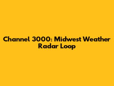Channel 3000: Midwest Weather Radar Loop