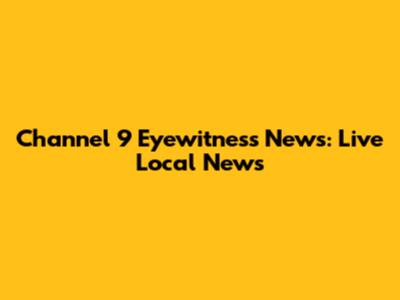 Channel 9 Eyewitness News: Live Local News