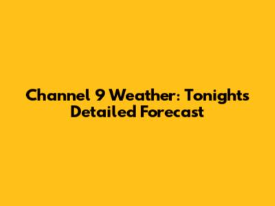 Channel 9 Weather: Tonight's Detailed Forecast
