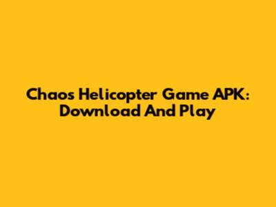 Chaos Helicopter Game APK: Download And Play