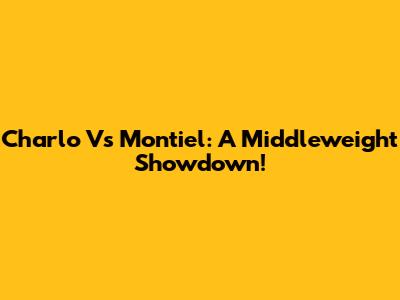 Charlo Vs Montiel: A Middleweight Showdown!