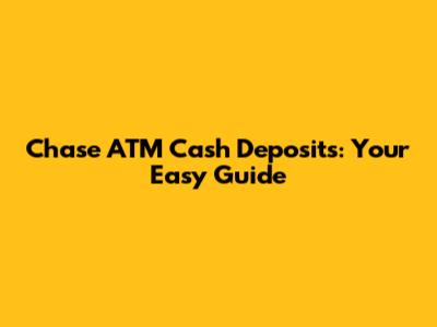 Chase ATM Cash Deposits: Your Easy Guide