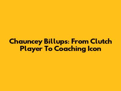 Chauncey Billups: From Clutch Player To Coaching Icon