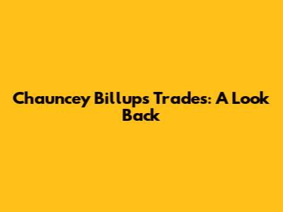 Chauncey Billups Trades: A Look Back