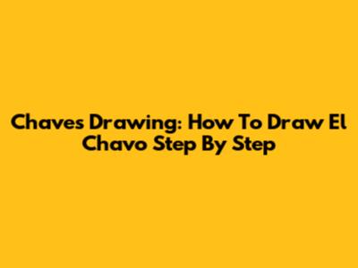 Chaves Drawing: How To Draw El Chavo Step By Step