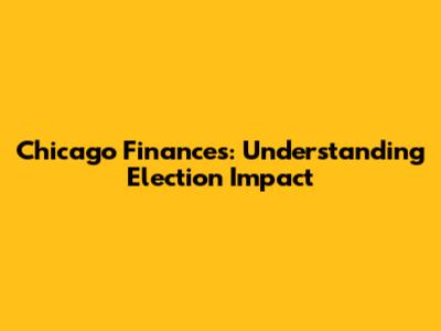 Chicago Finances: Understanding Election Impact