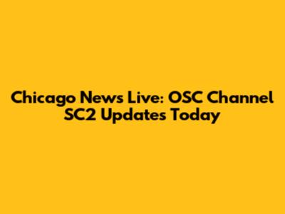 Chicago News Live: OSC Channel SC2 Updates Today