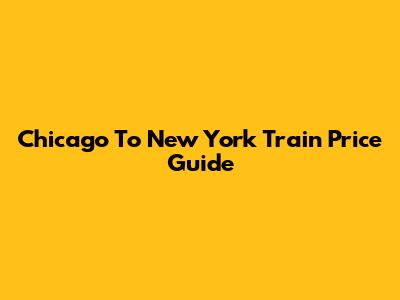 Chicago To New York Train Price Guide