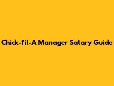 Chick-fil-A Manager Salary Guide