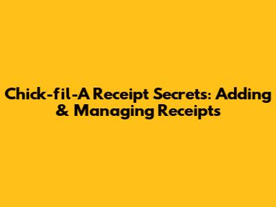 Chick-fil-A Receipt Secrets: Adding & Managing Receipts