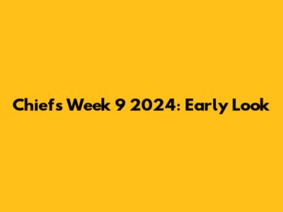 Chiefs Week 9 2024: Early Look